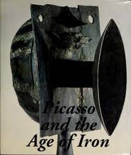 Picasso and the age of iron - Carmen Giménez, Dore Ashton, Francisco Calvo Serraller, Pablo Picasso