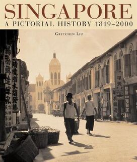 Singapore a Pictorial History - Gretchen Liu (ISBN 9789813018815)
