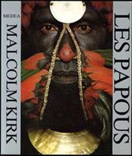 Les papous - Malcolm Kirk, Sylvie Durastanti, Andrew Strathern