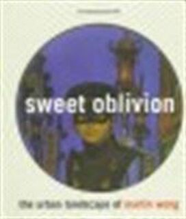 Sweet oblivion - Martin Wong, Dan Cameron, Amy Scholder, Illinois State University. University Galleries, New Museum of Contemporary Art (New York N.y.)