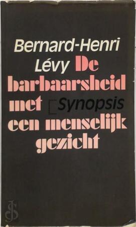 De barbaarsheid met een menselijk gezicht - Bernard-Henri Lévy De barbaarsheid met een menselijk gezicht - Bernard-Henri Lévy