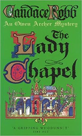 The Lady Chapel : An Owen Archer Mystery - Candace Robb The Lady Chapel : An Owen Archer Mystery - Candace Robb