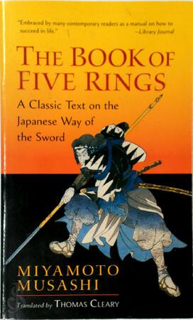 The Book Of Five Rings: a classic text on the Japanese Way of the Sword - Miyamoto Musashi The Book Of Five Rings: a classic text on the Japanese Way of the Sword - Miyamoto Musashi