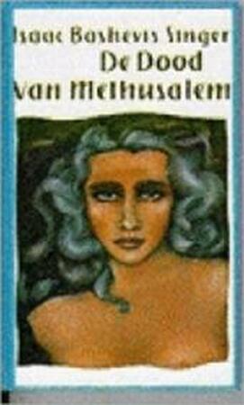 De dood van Methusalem - Isaac Bashevis Singer De dood van Methusalem - Isaac Bashevis Singer