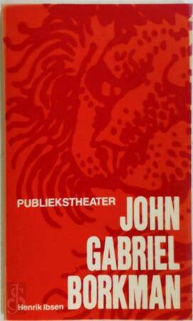John Gabriel Borkman - Henrik Ibsen John Gabriel Borkman - Henrik Ibsen