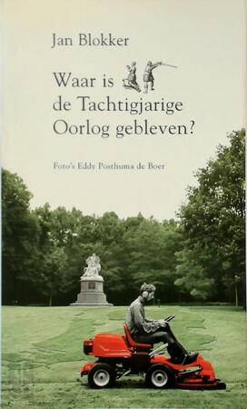 Waar is de Tachtigjarige Oorlog gebleven ? - Jan Blokker