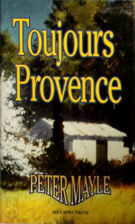 Toujours Provence - Peter Mayle, Annelies Hazenberg Toujours Provence - Peter Mayle, Annelies Hazenberg