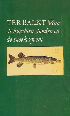Waar de burchten stonden en de snoek zwom - H.H. ter Balkt