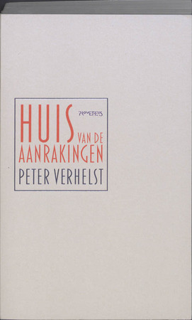 Huis van de Aanrakingen - Peter Verhelst Huis van de Aanrakingen - Peter Verhelst