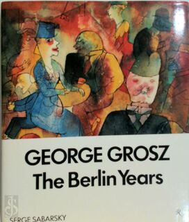 George Grosz: the Berlin years - Serge Sabarsky (ISBN 9780847806683)