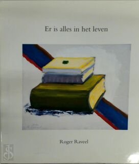 Er is alles in het leven - Roger Raveel (ISBN 9789081048538)