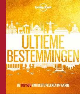 Ultieme bestemmingen - Lonely Planet (ISBN 9789021576299)