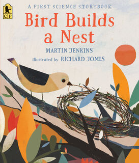 Bird Builds a Nest: A First Science Storybook - Martin Jenkins (ISBN 9781536210569)