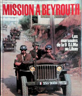 Mission à Beyrouth Les marsouins de la 9 D.I.Ma au Liban - Benoît Dufeutrelle, Captaine Blouin, Guy Trillat (ISBN 9782904310089)