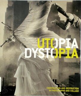 Utopia/Dystopia - Construction and Destruction in Photography and Collage - Yasufumi Nakamori (ISBN 9780300179606)