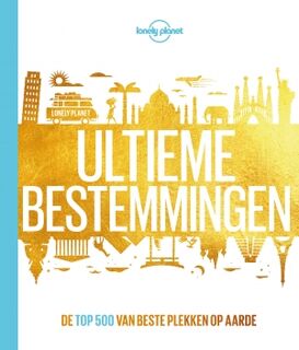 Ultieme bestemmingen - Lonely Planet (ISBN 9789021567402)