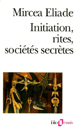 Initiation, rites, sociétés secrètes - Mircea Eliade