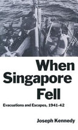 When Singapore Fell - Joseph Kennedy When Singapore Fell - Joseph Kennedy