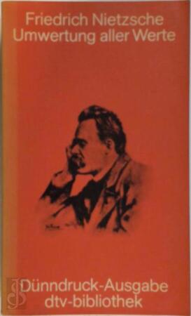 Umwertung aller Werte - Friedrich Wilhelm Nietzsche