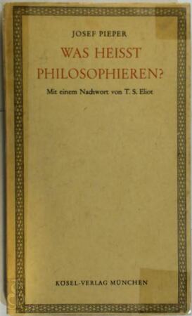 Was heisst philosophieren? - Josef Pieper, Thomas Stearns Eliot Was heisst philosophieren? - Josef Pieper, Thomas Stearns Eliot
