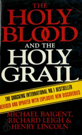 The Holy Blood and the Holy Grail - Michael Baigent, Richard Leigh, Henry Lincoln The Holy Blood and the Holy Grail - Michael Baigent, Richard Leigh, Henry Lincoln