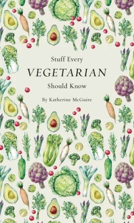 Stuff every vegetarian should know - Katherine Mcguire