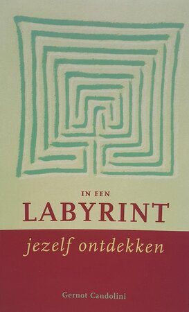 In een labyrint jezelf ontdekken - Gernot Candolini, Bonella van Beusekom In een labyrint jezelf ontdekken - Gernot Candolini, Bonella van Beusekom