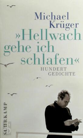 Hellwach gehe ich schlafen - Michael Krüger