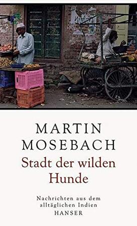 Stadt der wilden Hunde - Martin Mosebach Stadt der wilden Hunde - Martin Mosebach