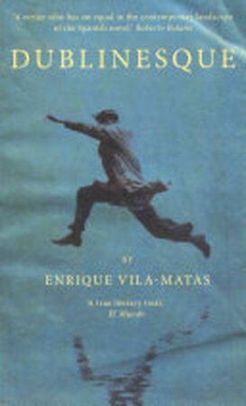 Dublinesque. by Enrique Vila-Matas - Enrique Vila-Matas