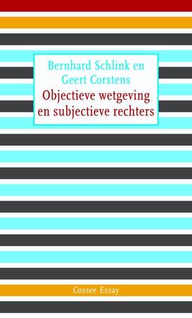 Objectieve wetgeving en subjectieve rechters - Bernhard Schlink, Geert Corstens Objectieve wetgeving en subjectieve rechters - Bernhard Schlink, Geert Corstens