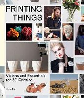 Printing things: visions and essentials for 3d printing - Dries Verbruggen (ISBN 9783899555165)