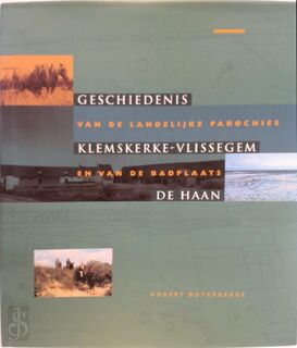 Geschiedenis van de landelijke parochies Klemskerke-Vlissegem en van de badplaats De Haan - Robert Boterberge