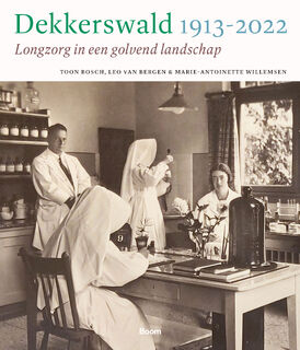 Dekkerswald 1913-2022 - Toon Bosch, Leo van Bergen, Marie-Antoinette Willemsen, Jan Brabers (ISBN 9789024449583)