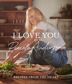 I Love You: Recipes from the heart - Pamela Anderson (ISBN 9781408731703)