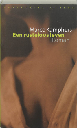 Een rusteloos leven - Marco Kamphuis Een rusteloos leven - Marco Kamphuis