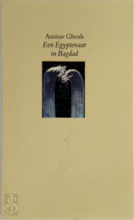 Een Egyptenaar in Bagdad - Amitav Ghosh Een Egyptenaar in Bagdad - Amitav Ghosh