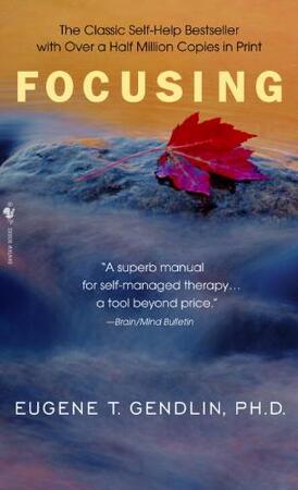 Focusing - Eugene T. Gendlin Focusing - Eugene T. Gendlin