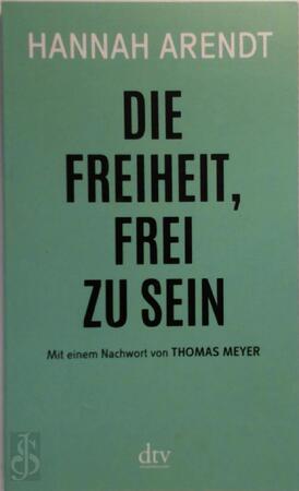 Die Freiheit, frei zu sein - Hannah Arendt Die Freiheit, frei zu sein - Hannah Arendt