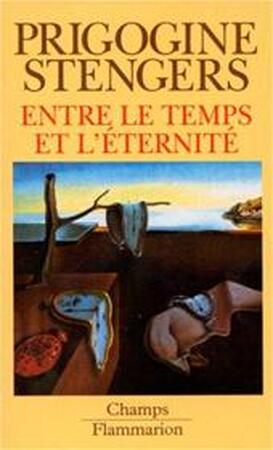 Entre le temps et l'éternité - Ilya Prigogine, Isabelle Stengers Entre le temps et l'éternité - Ilya Prigogine, Isabelle Stengers