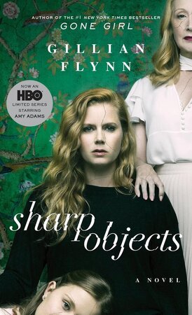Sharp Objects - Movie Tie-In - Gillian Flynn Sharp Objects - Movie Tie-In - Gillian Flynn