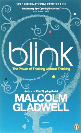 Blink: The Power Of Thinking Without Thinking - Malcolm Gladwell