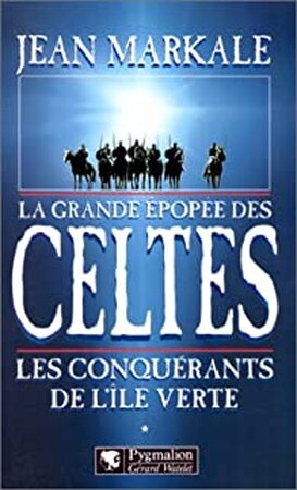 La grande épopée des Celtes: époque. Les conquérants de l'Île verte - Jean Markale