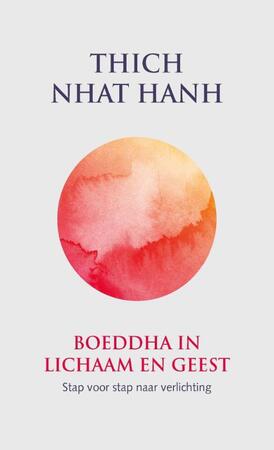 Boeddha in lichaam en geest - Thich Nhat Hanh, Nhat Hanh Boeddha in lichaam en geest - Thich Nhat Hanh, Nhat Hanh