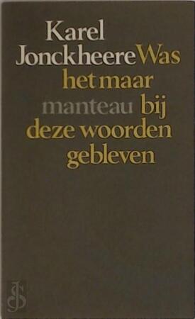 Was het maar by deze woorden gebl. - Karel Jonckheere Was het maar by deze woorden gebl. - Karel Jonckheere