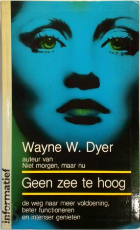 Geen zee te hoog - Wayne. W. Dyer Geen zee te hoog - Wayne. W. Dyer