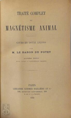 Traité Complet de Magnétisme Animal - M. Le Baron du Potet Traité Complet de Magnétisme Animal - M. Le Baron du Potet