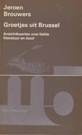 Groetjes uit Brussel. Ansichtkaarten over liefde, literatuur en dood - Jeroen Brouwers Groetjes uit Brussel. Ansichtkaarten over liefde, literatuur en dood - Jeroen Brouwers