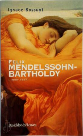 Felix Mendelssohn-Bartholdy (1809-1847) - Ignace Bossuyt