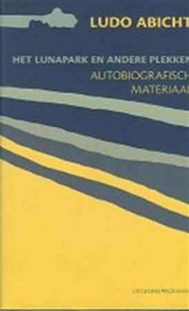 Het lunapark en andere plekken. Autobiografisch materiaal - Abicht Het lunapark en andere plekken. Autobiografisch materiaal - Abicht